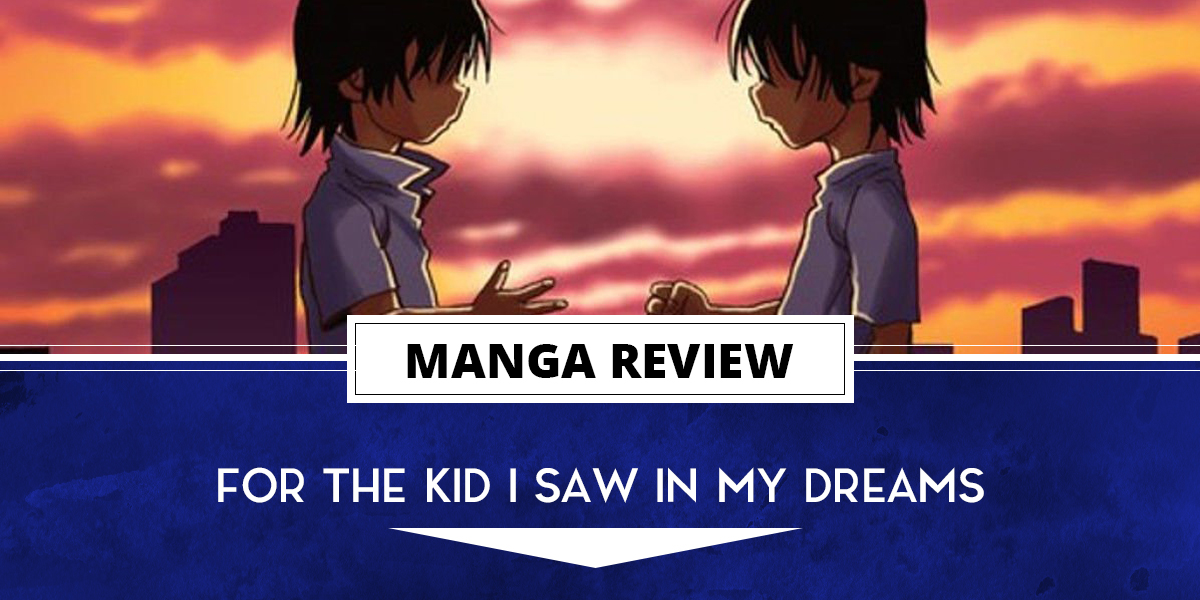 For The Kid I Saw In My Dreams Manga Review: For the Kid I Saw in My Dreams Vol. 10