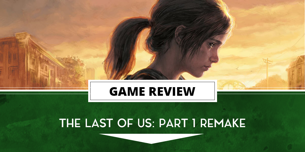 The Last Of Us Part 1 remake review – third time is not the charm