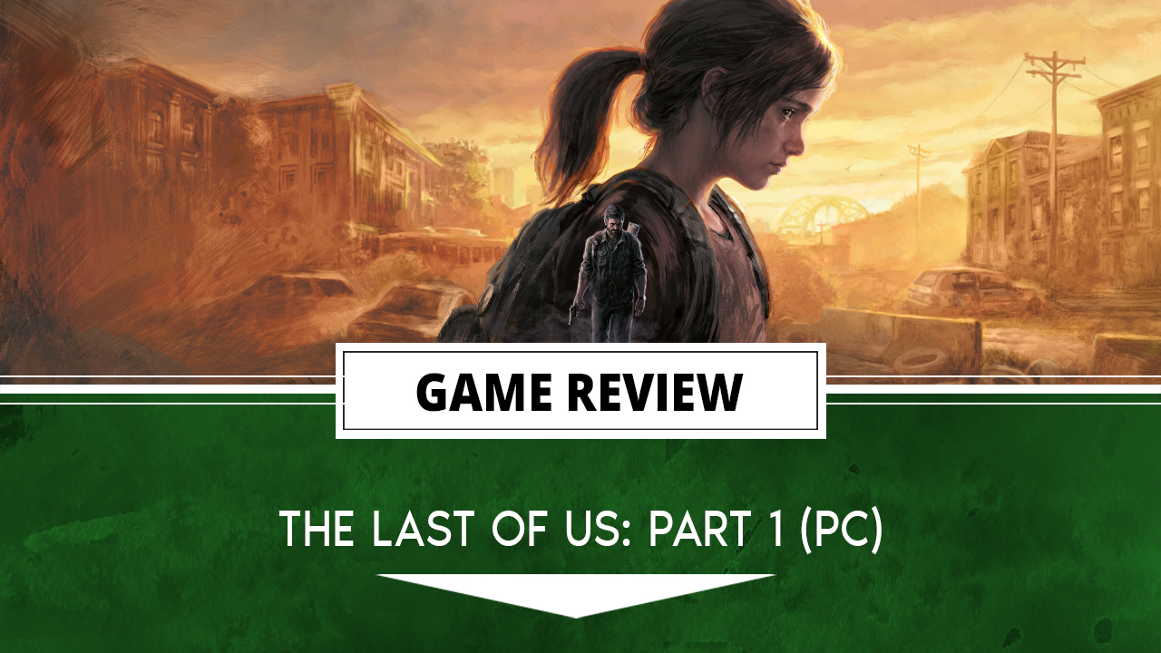 The Last of Us Part I PC review — A great experience in an awful