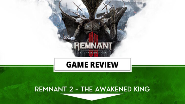 Remnant 2 - Awakened King DLC review